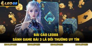 Bài Cào Leo88 – Sảnh Game Bài 3 Lá Đổi Thưởng Uy Tín
