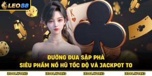 Đường Đua Sập Phá – Siêu Phẩm Nổ Hũ Tốc Độ Và Jackpot To