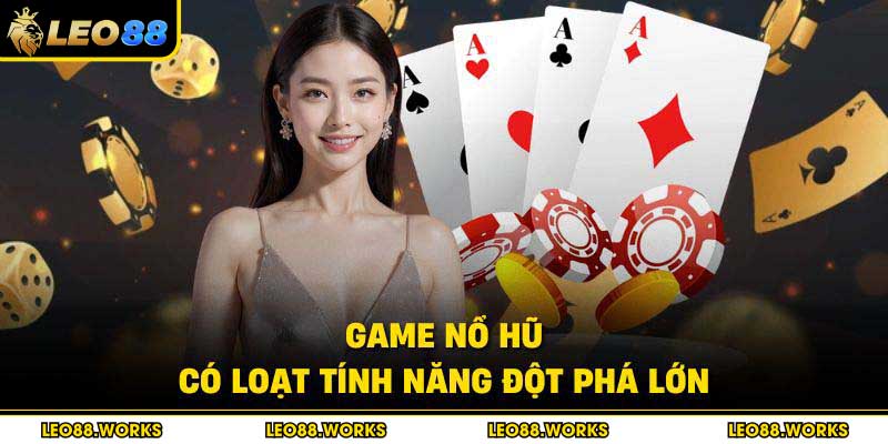 Game nổ hũ có loạt tính năng đột phá lớn
