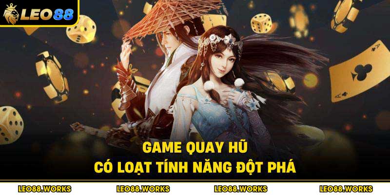 Game quay hũ có loạt tính năng đột phá