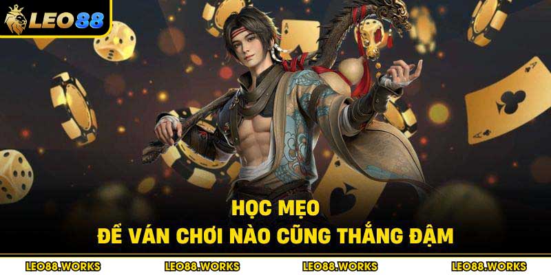 Học mẹo để ván chơi nào cũng thắng đậm