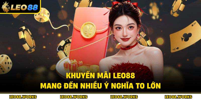 Khuyến mãi Leo88 mang đến nhiều ý nghĩa to lớn