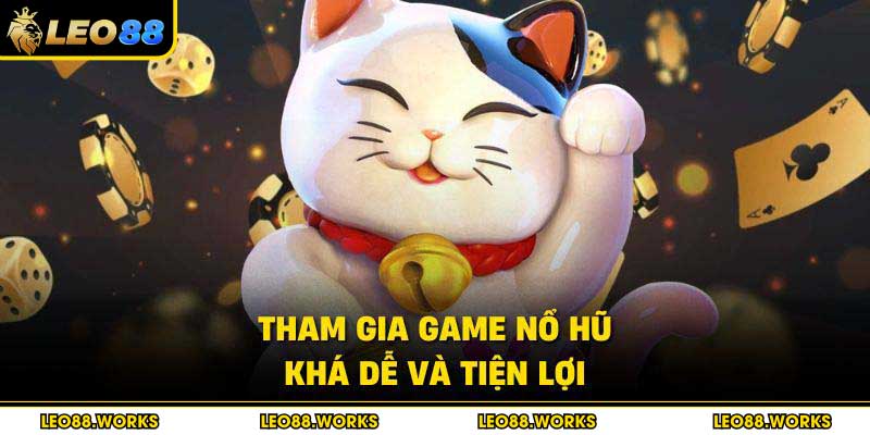 Tham gia game nổ hũ khá dễ và tiện lợi
