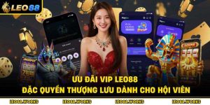 Ưu Đãi Vip Leo88 – Đặc Quyền Thượng Lưu Dành Cho Hội Viên