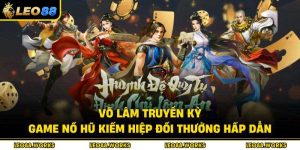 Võ Lâm Truyền Kỳ – Game nổ hũ kiếm hiệp đổi thưởng hấp dẫn